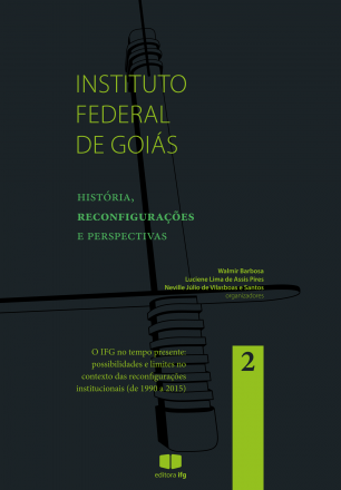 Capa para Instituto Federal de Goiás: história, reconfigurações e perspectivas: o IFG no tempo presente: possibilidades e limites no contexto das reconfigurações institucionais (de 1990 a 2015)